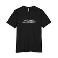 GOD IS NOT AN ACCESSORY T-SHIRT (PROVERBS 3:6)