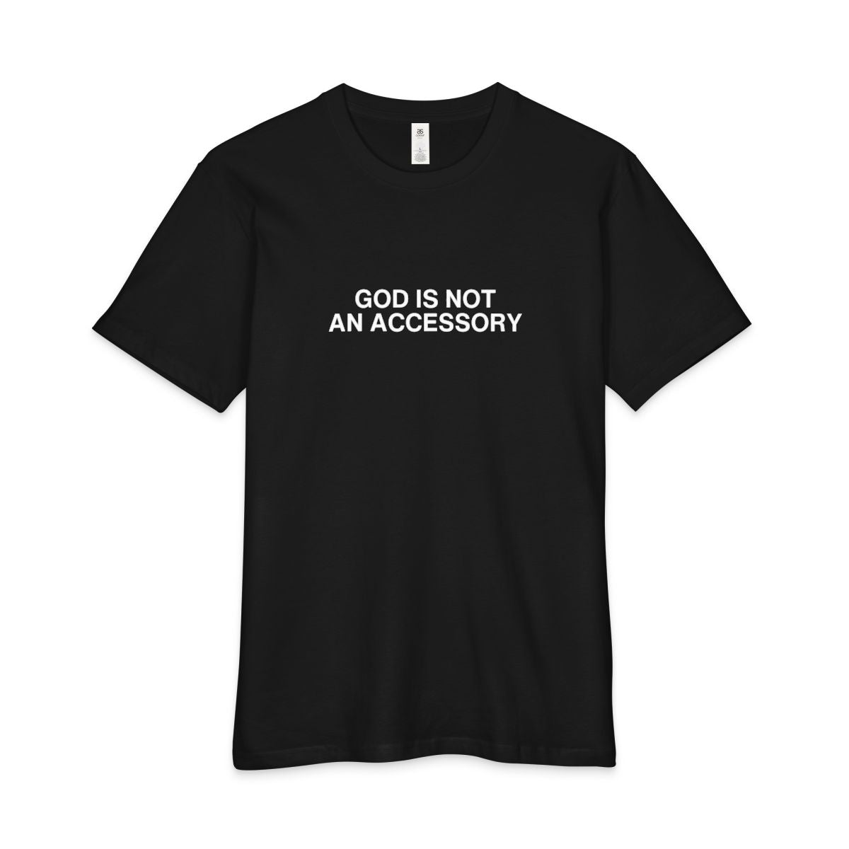 GOD IS NOT AN ACCESSORY T-SHIRT (PROVERBS 3:6)